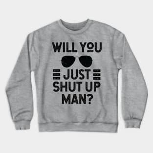 Will You Shut Up Man donald trump Crewneck Sweatshirt